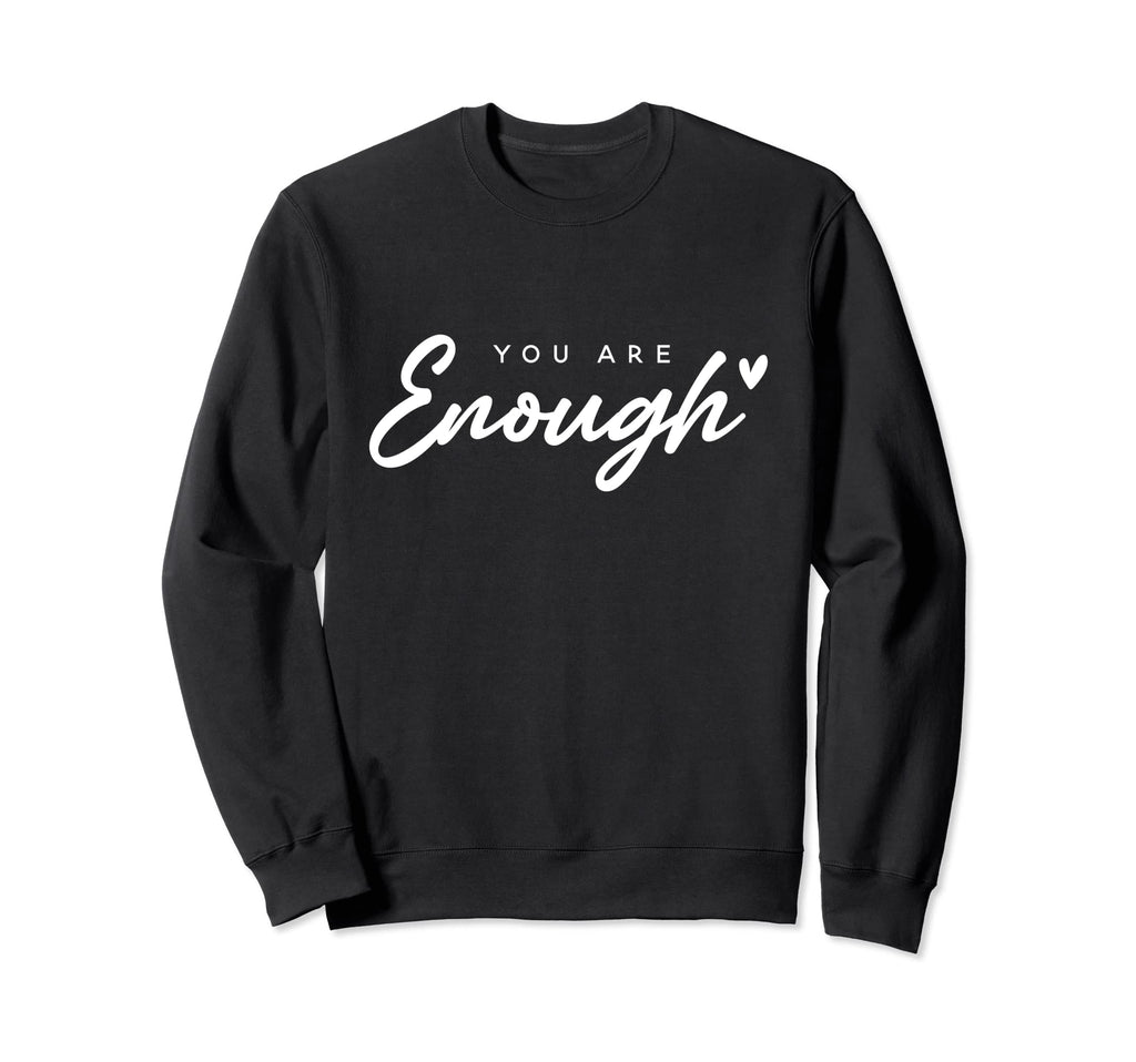 You Are Enough Mental Health Sweatshirt - Aesthetic Graphic for Adults - T-Shirt, Sweatshirt, Hoodie