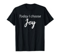 Today I Choose Joy Inspirational T-Shirt - Aesthetic Graphic Men Women - T-Shirt, Sweatshirt, Hoodie