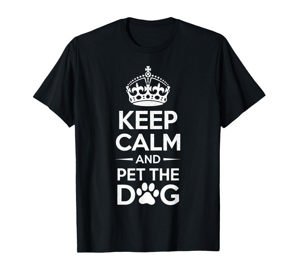 Keep Calm And Pet Dog Funny Dog Lover T-Shirt - Graphic Print Men Women - T-Shirt, Sweatshirt, Hoodie