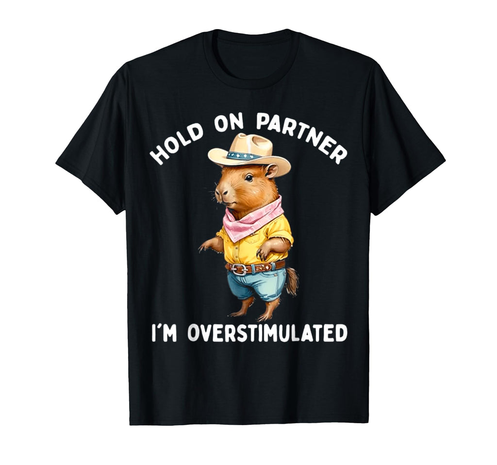 Hold Partner Im Overstimulated Capybara T-Shirt - Graphic Print for Adults - T-Shirt, Sweatshirt, Hoodie