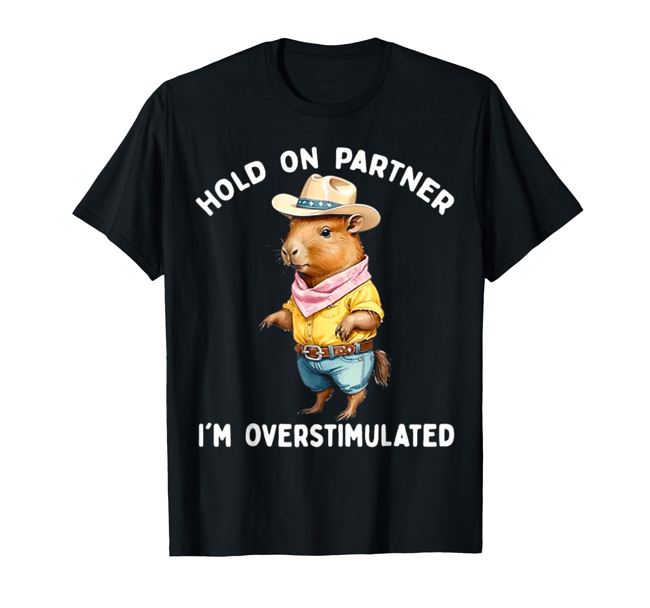 Hold Partner Im Overstimulated Capybara T-Shirt - Graphic Print for Adults - T-Shirt, Sweatshirt, Hoodie