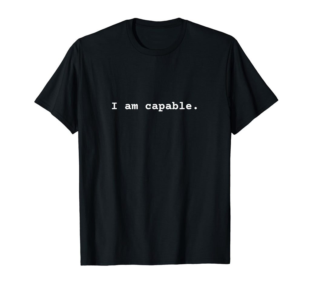 I Am Capable Positive Mental Health T-Shirt - Novelty Apparel Unisex - T-Shirt, Sweatshirt, Hoodie