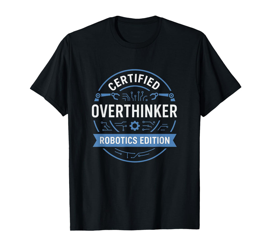 Certified Overthinker Robotics Funny T-Shirt - Minimalist Print for Adults - T-Shirt, Sweatshirt, Hoodie