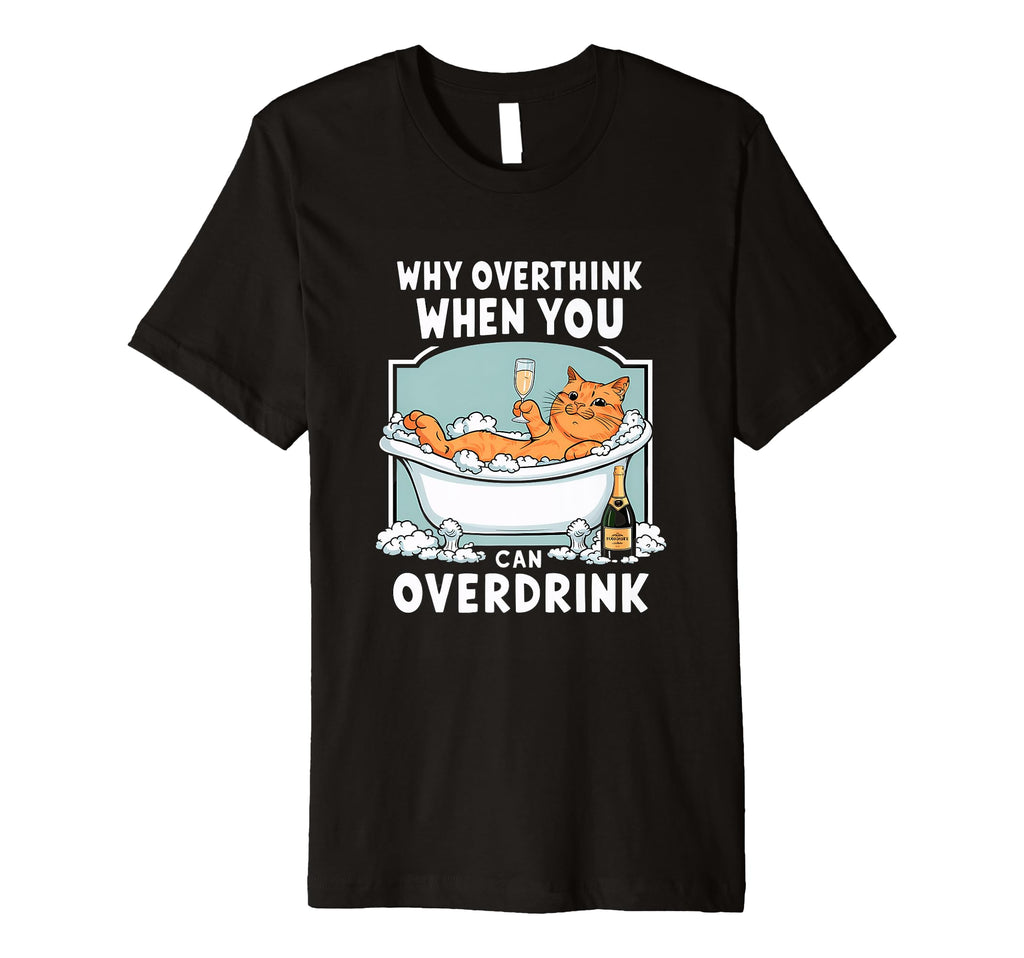 Why Overthink When You Can T-Shirt - Fun Novelty Design for Adults - T-Shirt, Sweatshirt, Hoodie