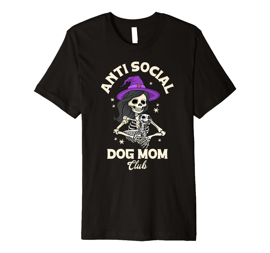 Anti Social Dog Mom Club Skeleton T-Shirt - Fun Novelty Design Unisex - T-Shirt, Sweatshirt, Hoodie