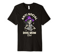 Anti Social Dog Mom Club Skeleton T-Shirt - Fun Novelty Design Unisex - T-Shirt, Sweatshirt, Hoodie