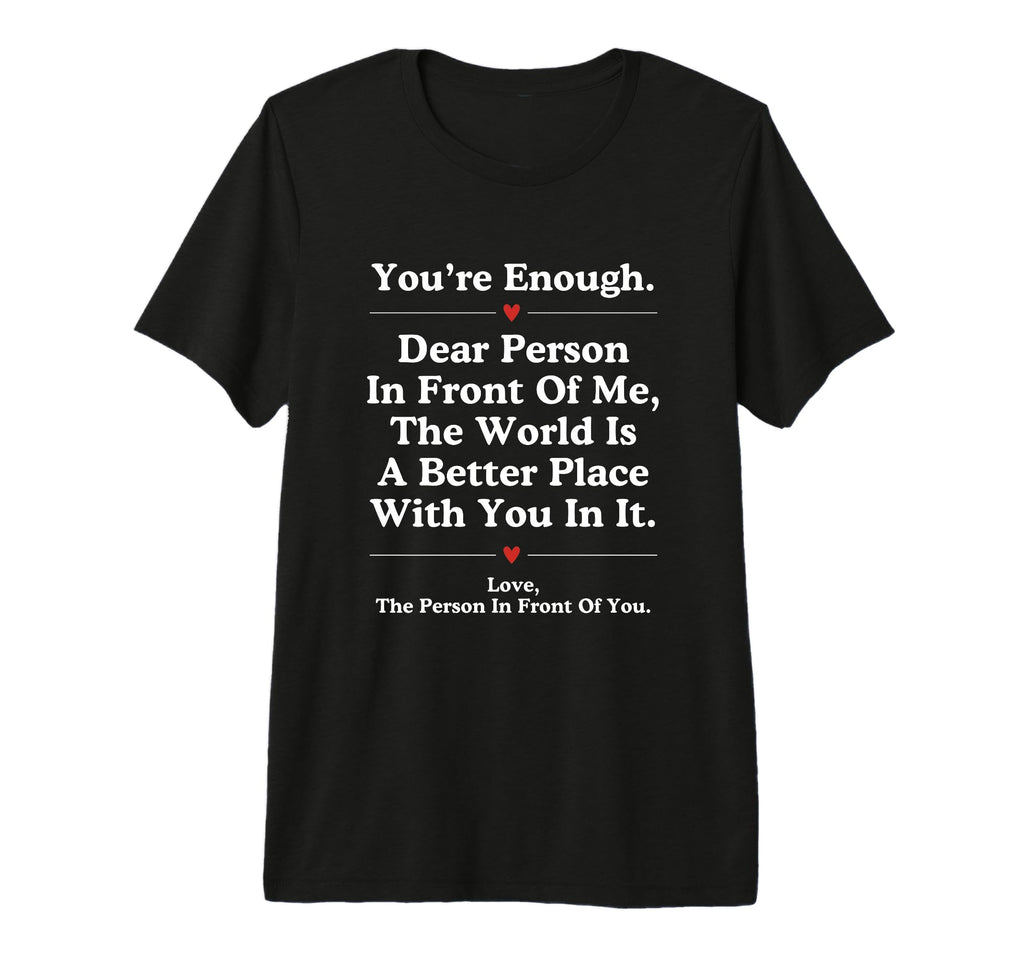 Dear Person Front Me World Better Place T-Shirt - Unique Graphic Unisex - T-Shirt, Sweatshirt, Hoodie