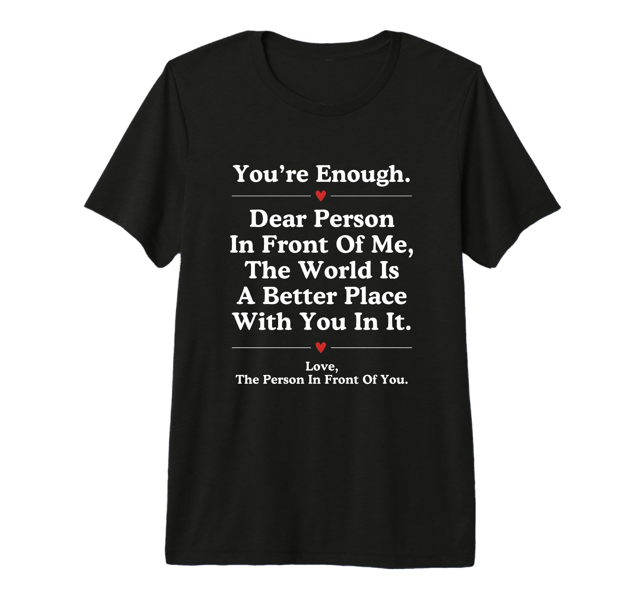 Dear Person Front Me World Better Place T-Shirt - Unique Graphic Unisex - T-Shirt, Sweatshirt, Hoodie