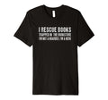 I Rescue Books Trapped Bookstore Im T-Shirt - Custom Art Print for Adults - T-Shirt, Sweatshirt, Hoodie