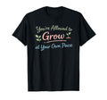 Youre Allowed To Grow Your Own Pace T-Shirt - Casual Everyday Wear Unisex - T-Shirt, Sweatshirt, Hoodie