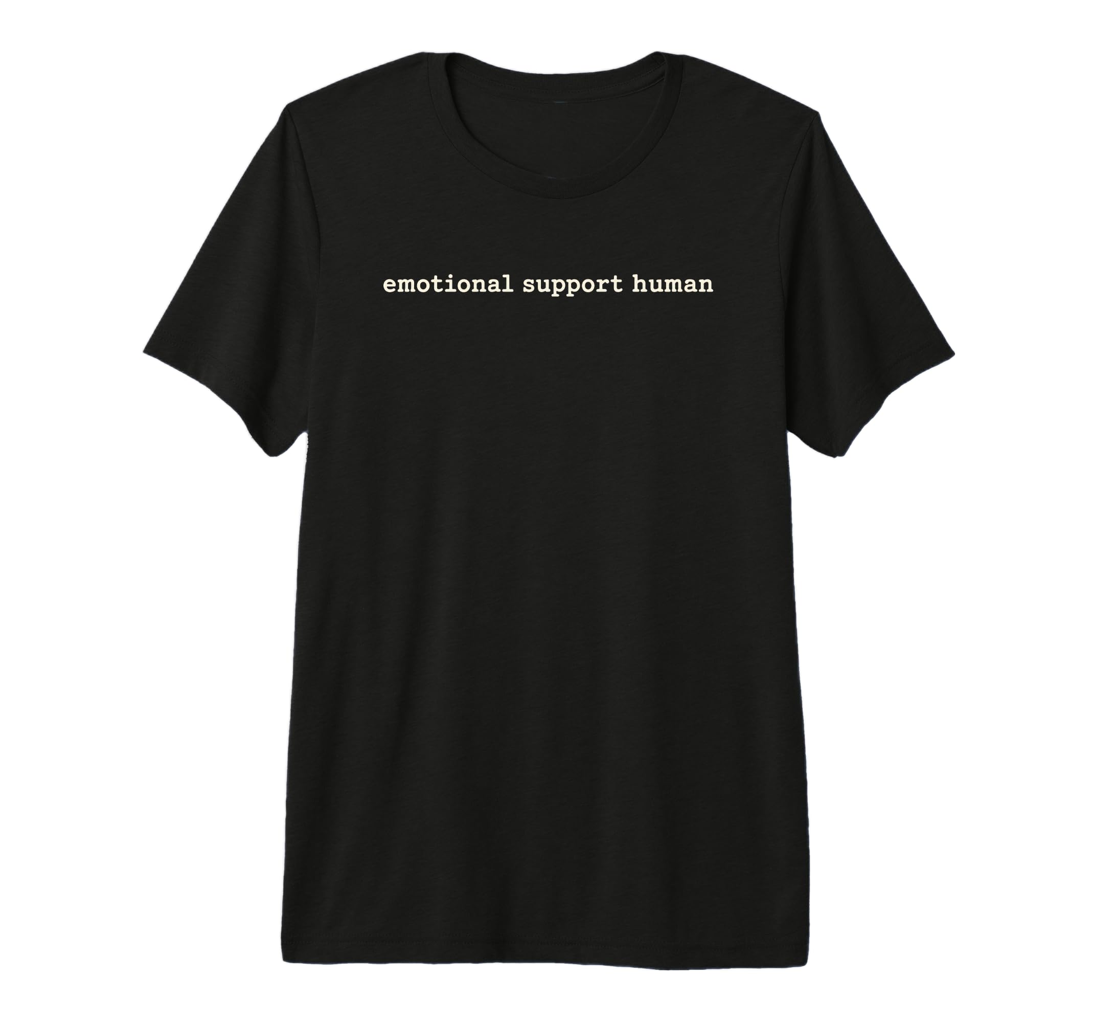 Emotional Support Human Mental Health T-Shirt - Novelty Apparel Men Women - T-Shirt, Sweatshirt, Hoodie