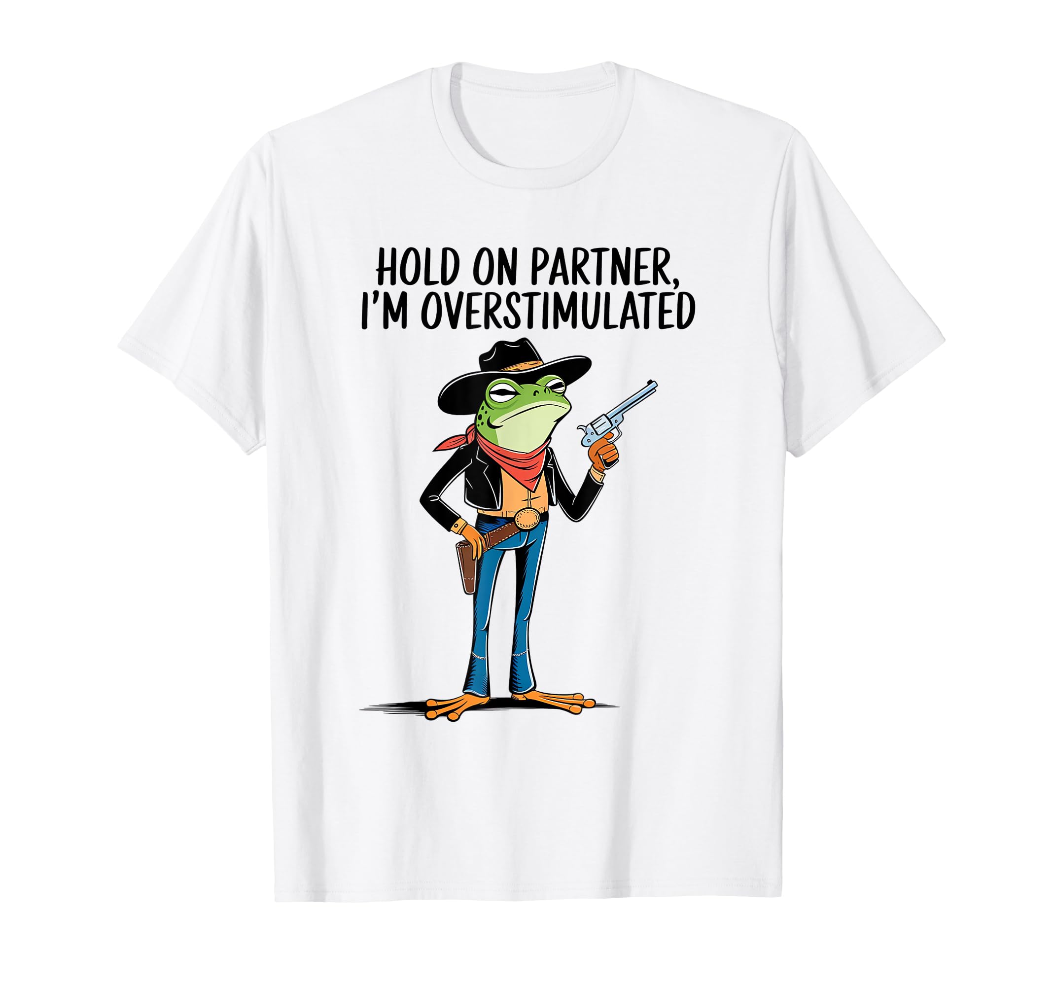 Hold Partner Im Overstimulated T-Shirt - Fun Novelty Design Men Women - T-Shirt, Sweatshirt, Hoodie