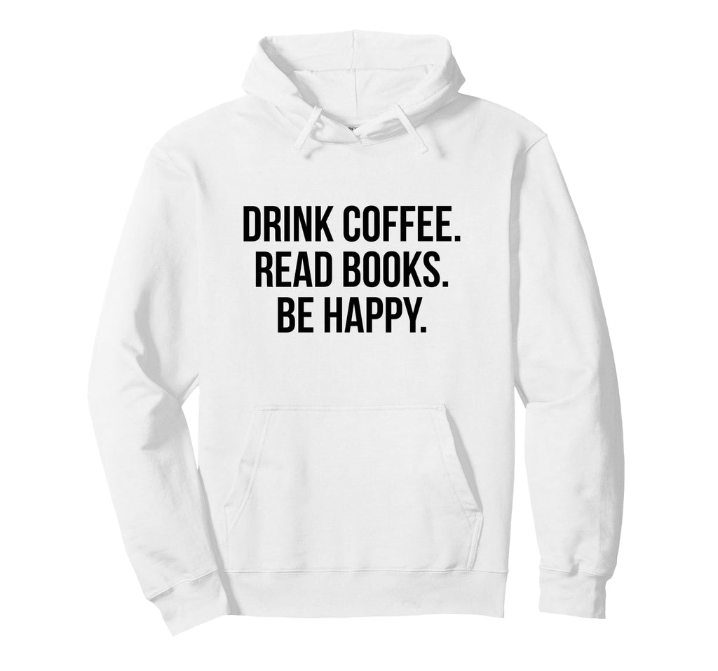 Drink Coffee Read Books Be Happy Hoodie - Aesthetic Graphic for Adults - T-Shirt, Sweatshirt, Hoodie