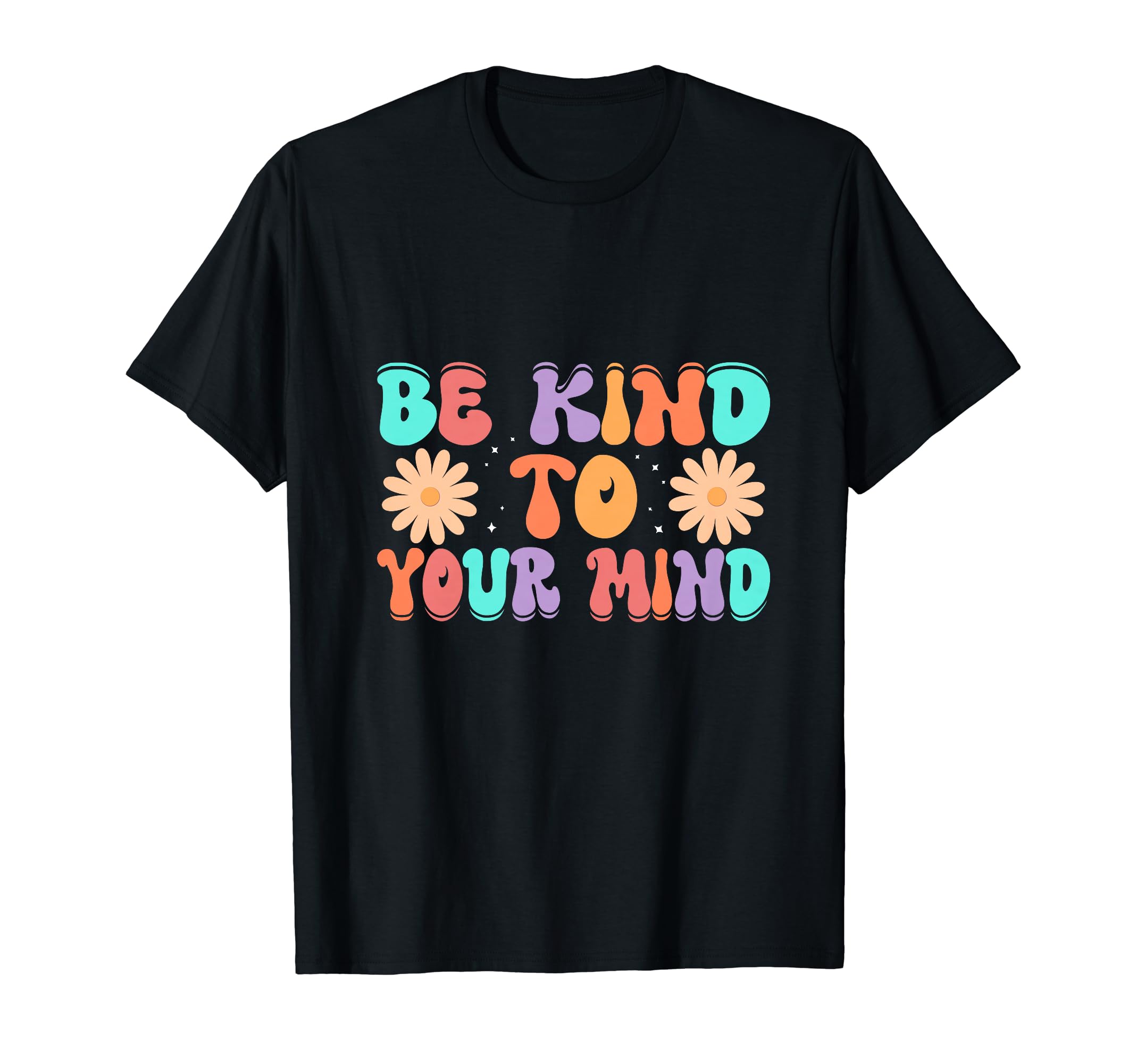 Be Kind To Your Mind Daisy Flower Mental T-Shirt - Minimalist Print Unisex - T-Shirt, Sweatshirt, Hoodie