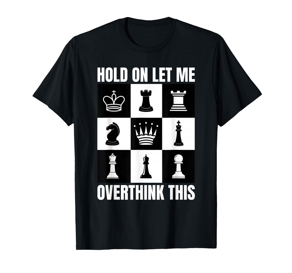Hold Let Me Overthink This Chess T-Shirt - Minimalist Print Men Women - T-Shirt, Sweatshirt, Hoodie