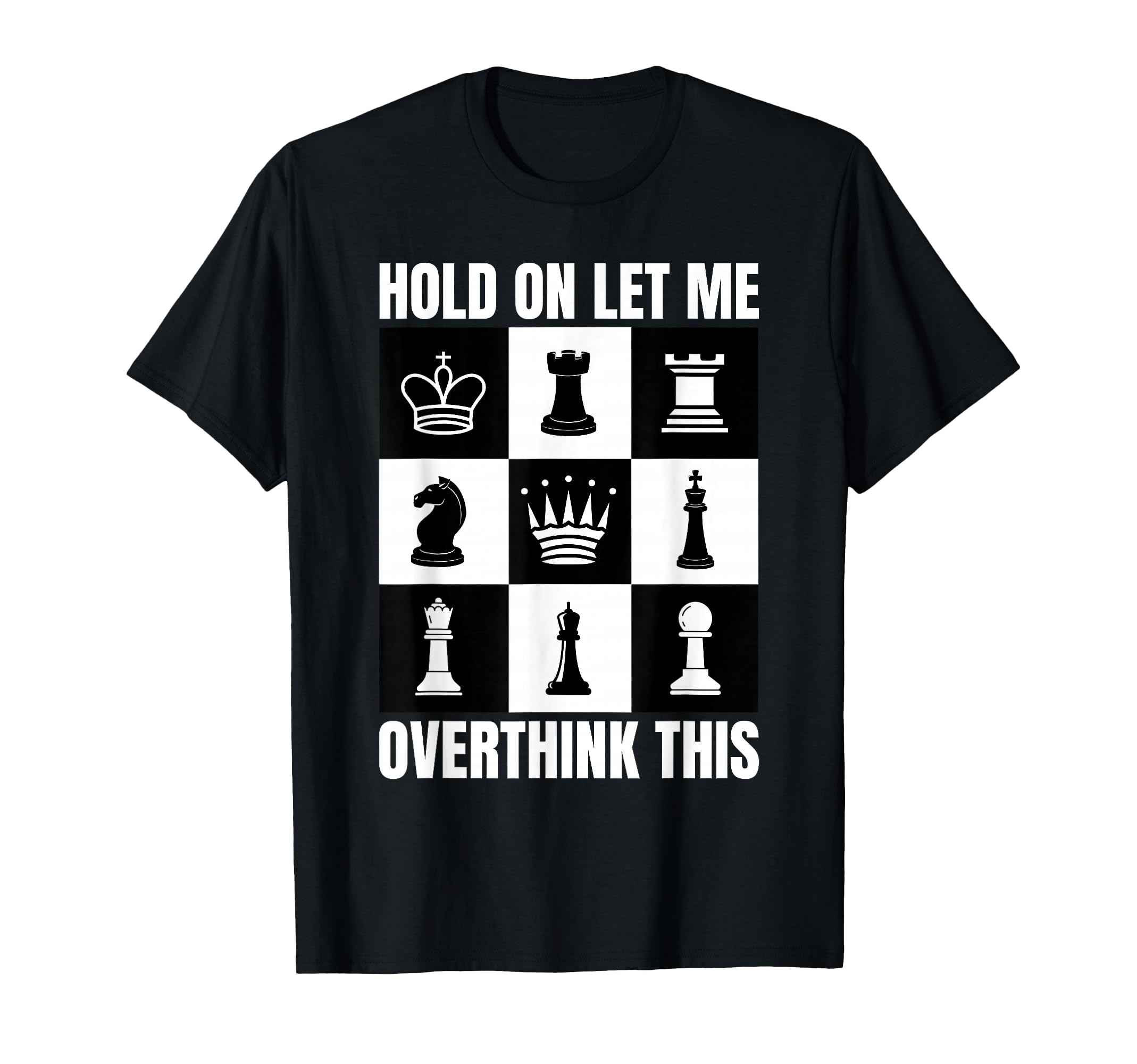 Hold Let Me Overthink This Chess T-Shirt - Minimalist Print Men Women - T-Shirt, Sweatshirt, Hoodie