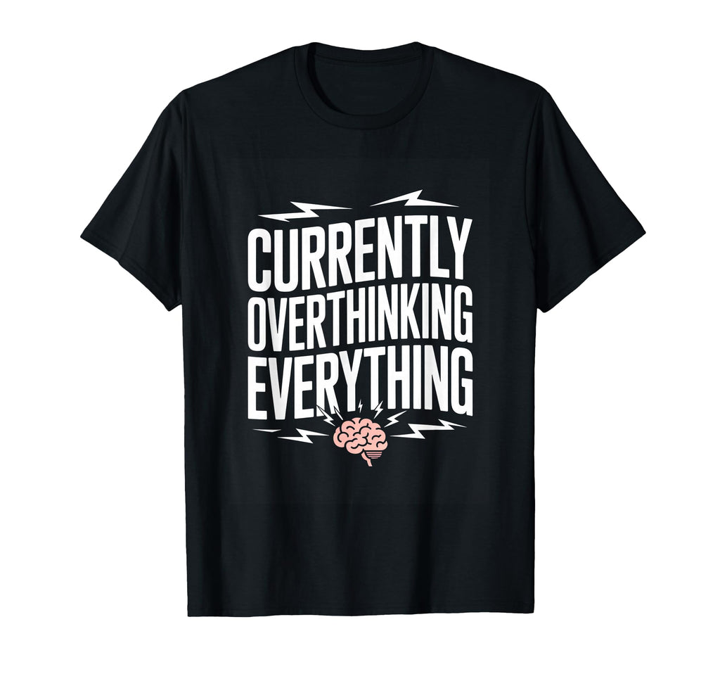 Currently Overthinking T-Shirt - Casual Everyday Wear for Adults - T-Shirt, Sweatshirt, Hoodie