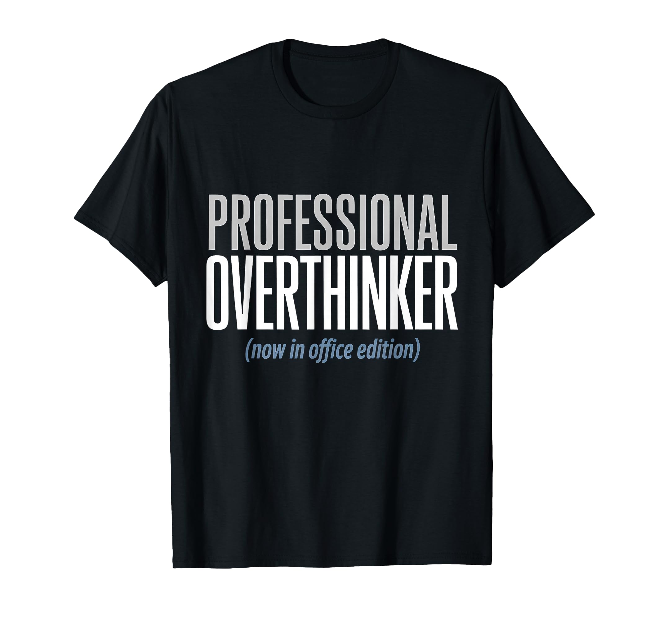 Professional Overthinker Now Office T-Shirt - Streetwear Style Men Women - T-Shirt, Sweatshirt, Hoodie