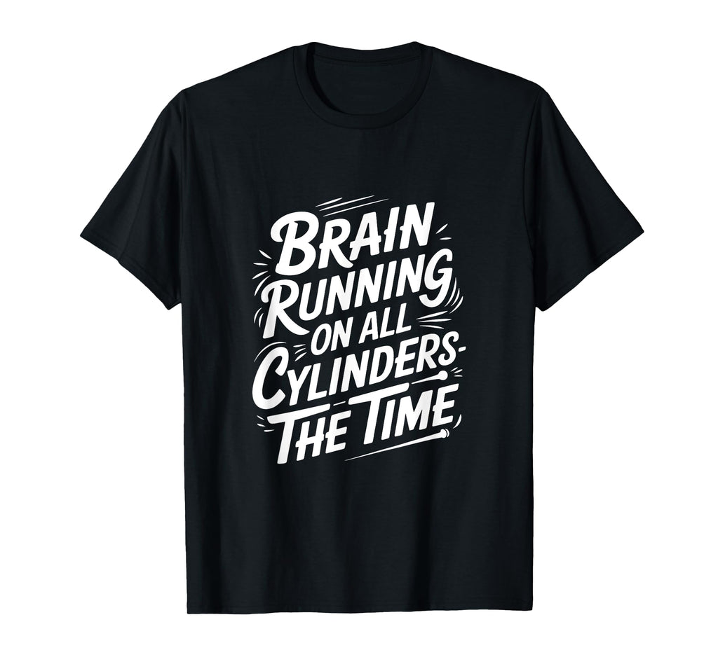 Brain Running All Cylinders Time T-Shirt - Streetwear Style Unisex - T-Shirt, Sweatshirt, Hoodie