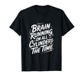 Brain Running All Cylinders Time T-Shirt - Streetwear Style Unisex - T-Shirt, Sweatshirt, Hoodie