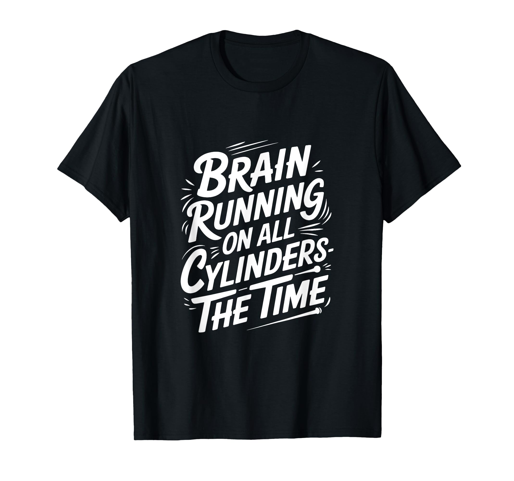 Brain Running All Cylinders Time T-Shirt - Streetwear Style Unisex - T-Shirt, Sweatshirt, Hoodie