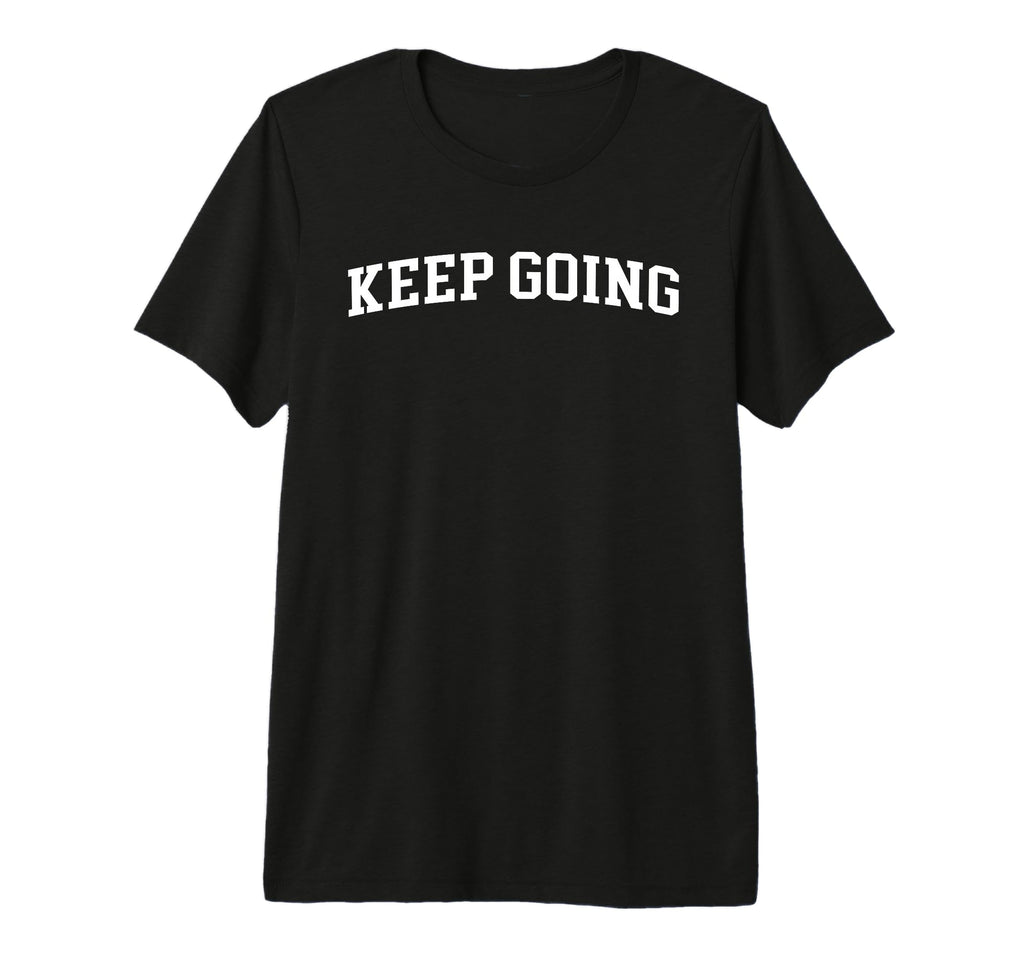 Keep Going Tri Blend T-Shirt - Fun Novelty Design Unisex - T-Shirt, Sweatshirt, Hoodie
