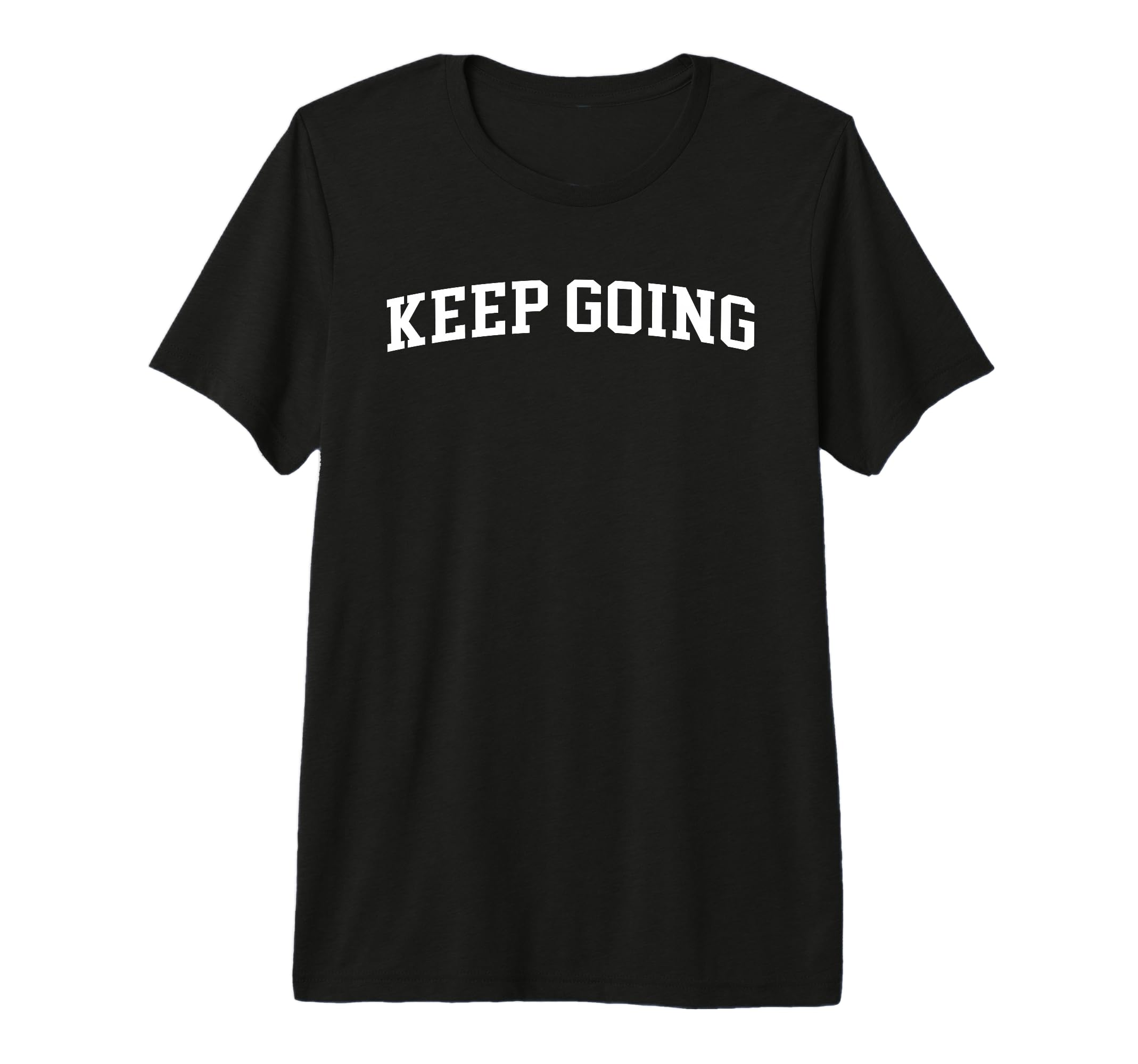Keep Going Tri Blend T-Shirt - Fun Novelty Design Unisex - T-Shirt, Sweatshirt, Hoodie