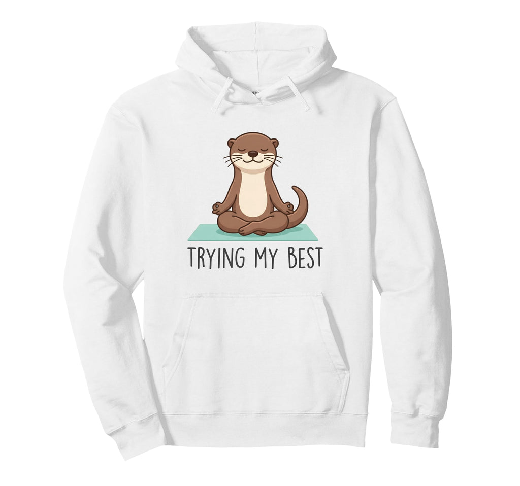 Trying My Best Yoga Otter Zen Hoodie - Streetwear Style for Adults - T-Shirt, Sweatshirt, Hoodie