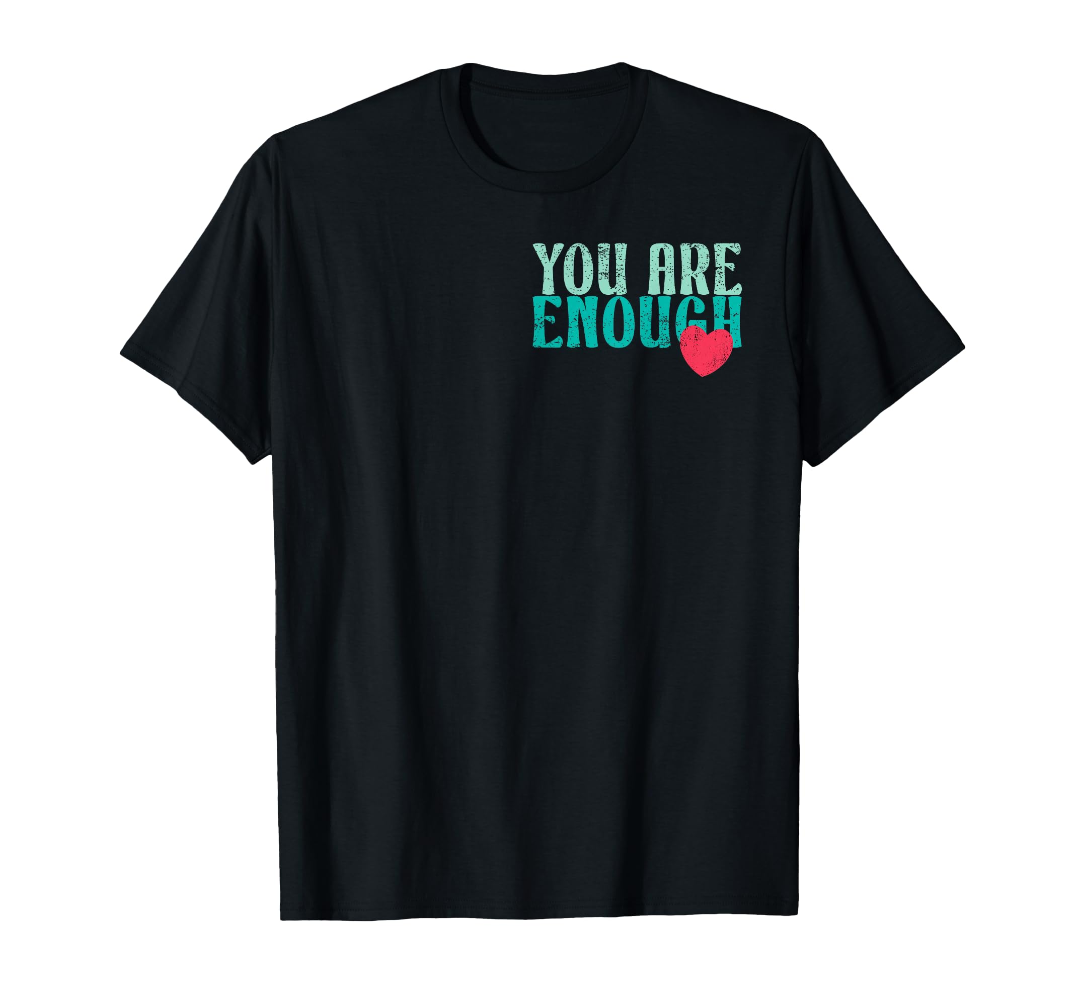 You Are Enough T-Shirt - Graphic Print Unisex - T-Shirt, Sweatshirt, Hoodie