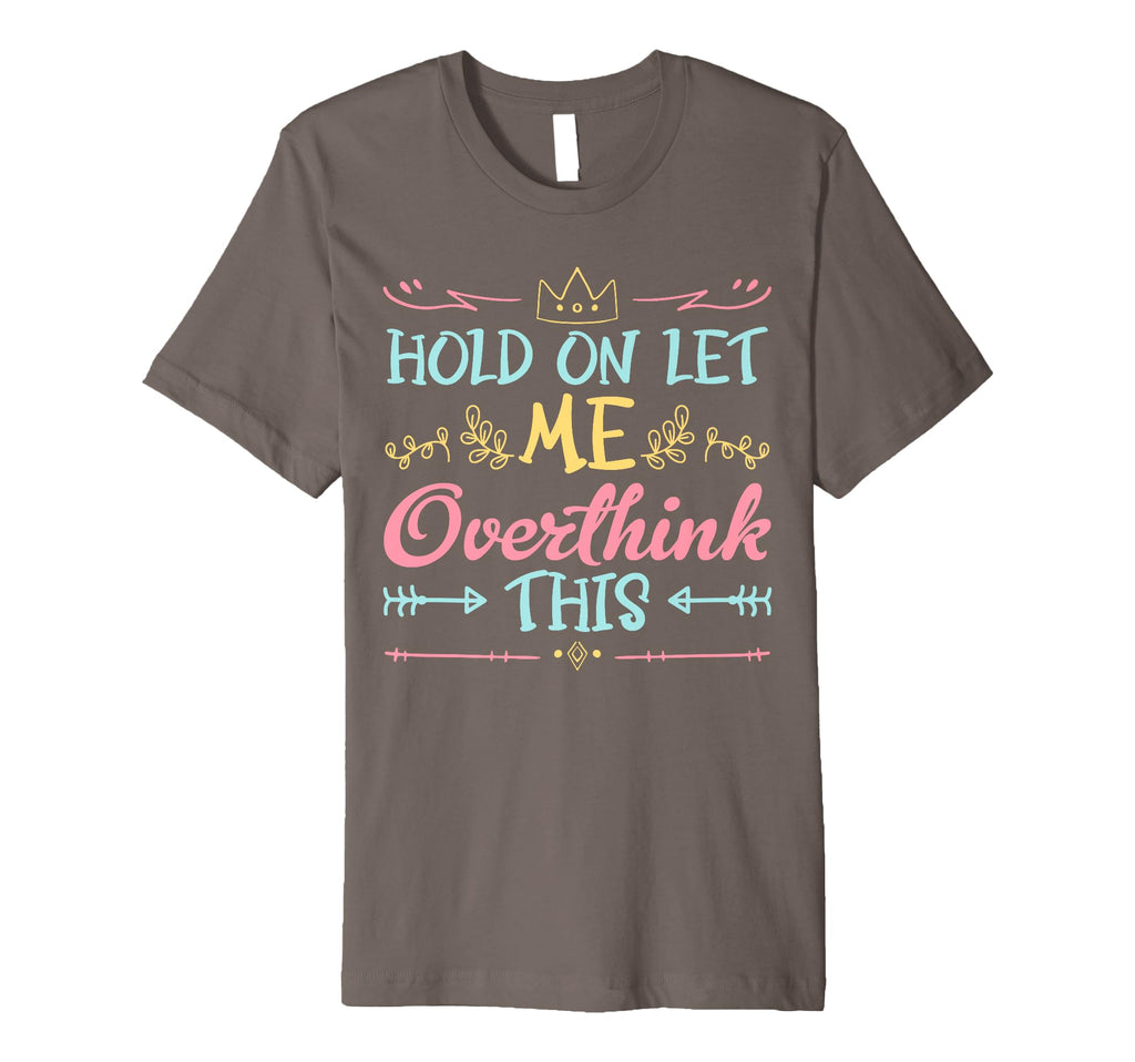 Hold Let Me Overthink This Anxiety T-Shirt - Streetwear Style for Adults - T-Shirt, Sweatshirt, Hoodie