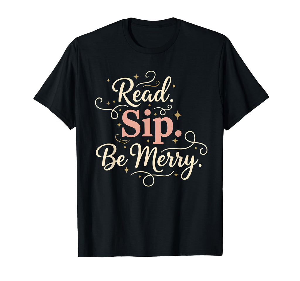 Holiday Book Lover Reading Read Sip Be T-Shirt - Streetwear Style Unisex - T-Shirt, Sweatshirt, Hoodie