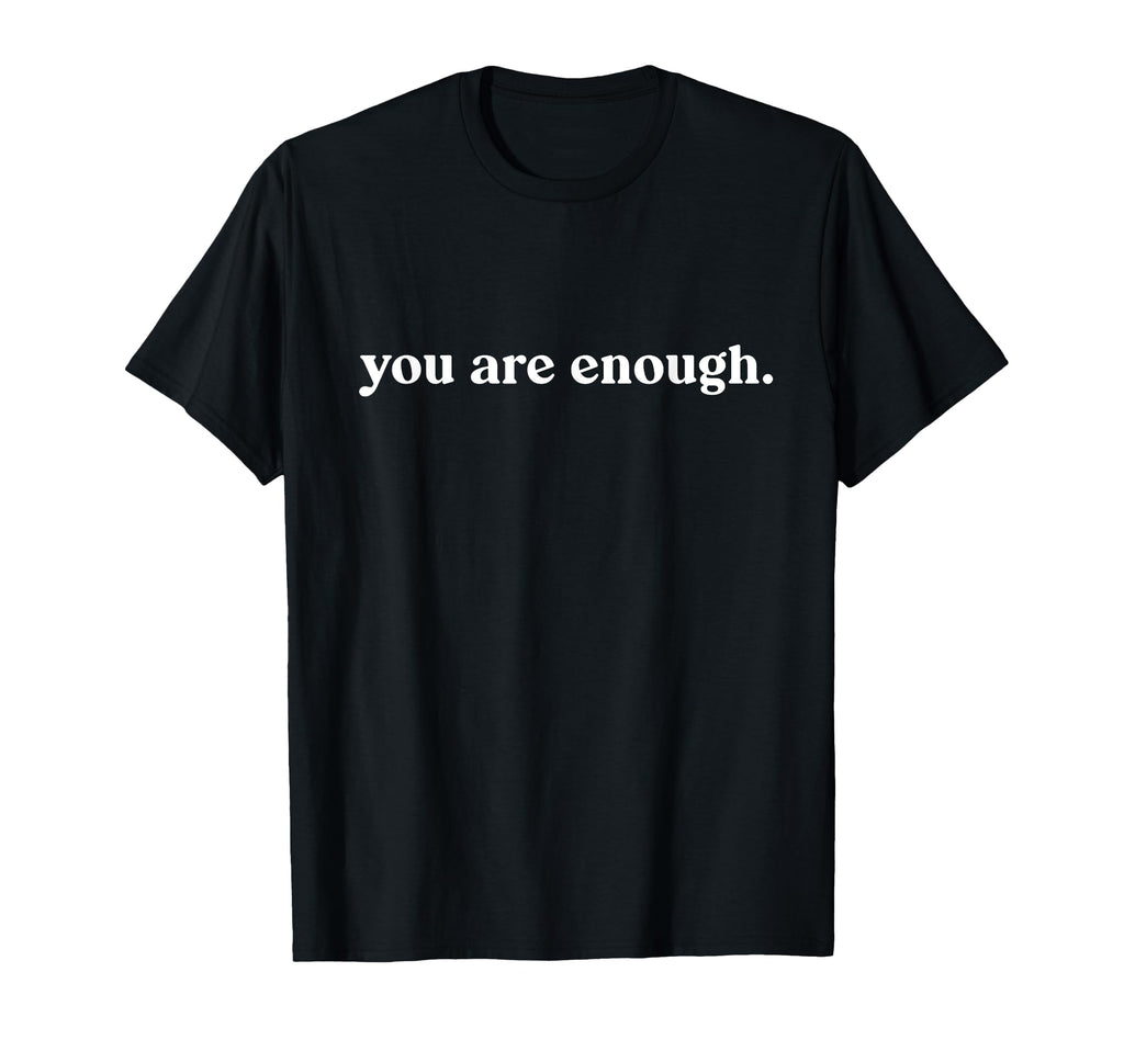 You Are Enough World Is Better T-Shirt - Aesthetic Graphic for Adults - T-Shirt, Sweatshirt, Hoodie