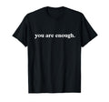 You Are Enough World Is Better T-Shirt - Aesthetic Graphic for Adults - T-Shirt, Sweatshirt, Hoodie