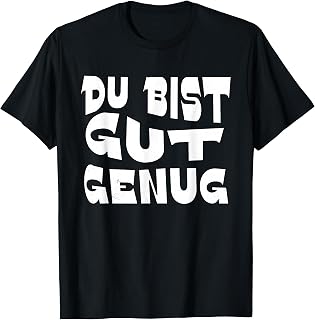 Du Bist Gut Genug German Meme Quote T-Shirt Unisex T-shirt, Sweatshirt, Hoodie, Long Sleeve Tee - T-Shirt, Sweatshirt, Hoodie