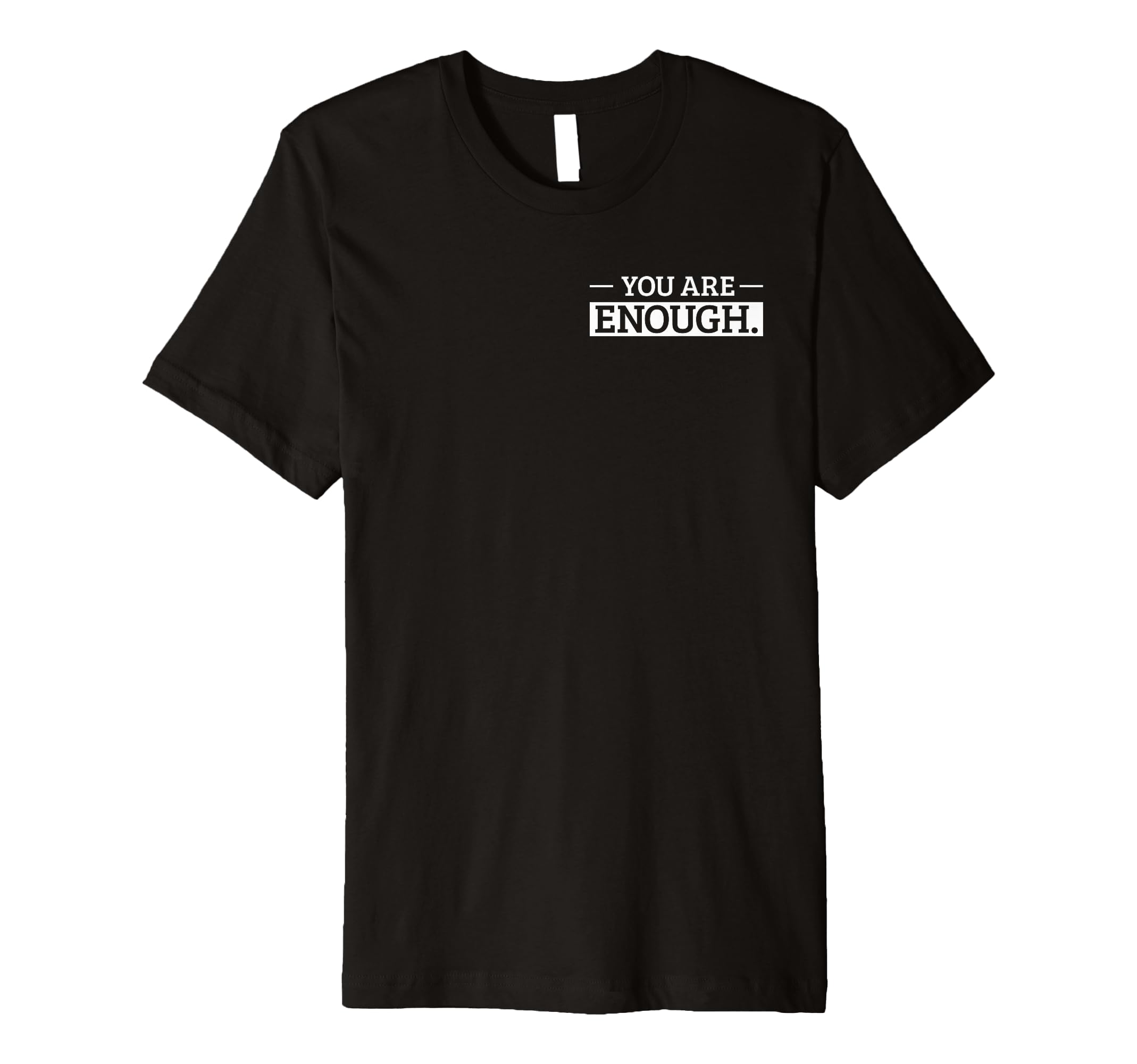 You Are Enough Positive Affirmation T-Shirt - Novelty Apparel Men Women - T-Shirt, Sweatshirt, Hoodie