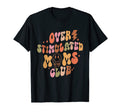 Mothers Day Groovy Overstimulated Moms T-Shirt - Unique Graphic Men Women - T-Shirt, Sweatshirt, Hoodie