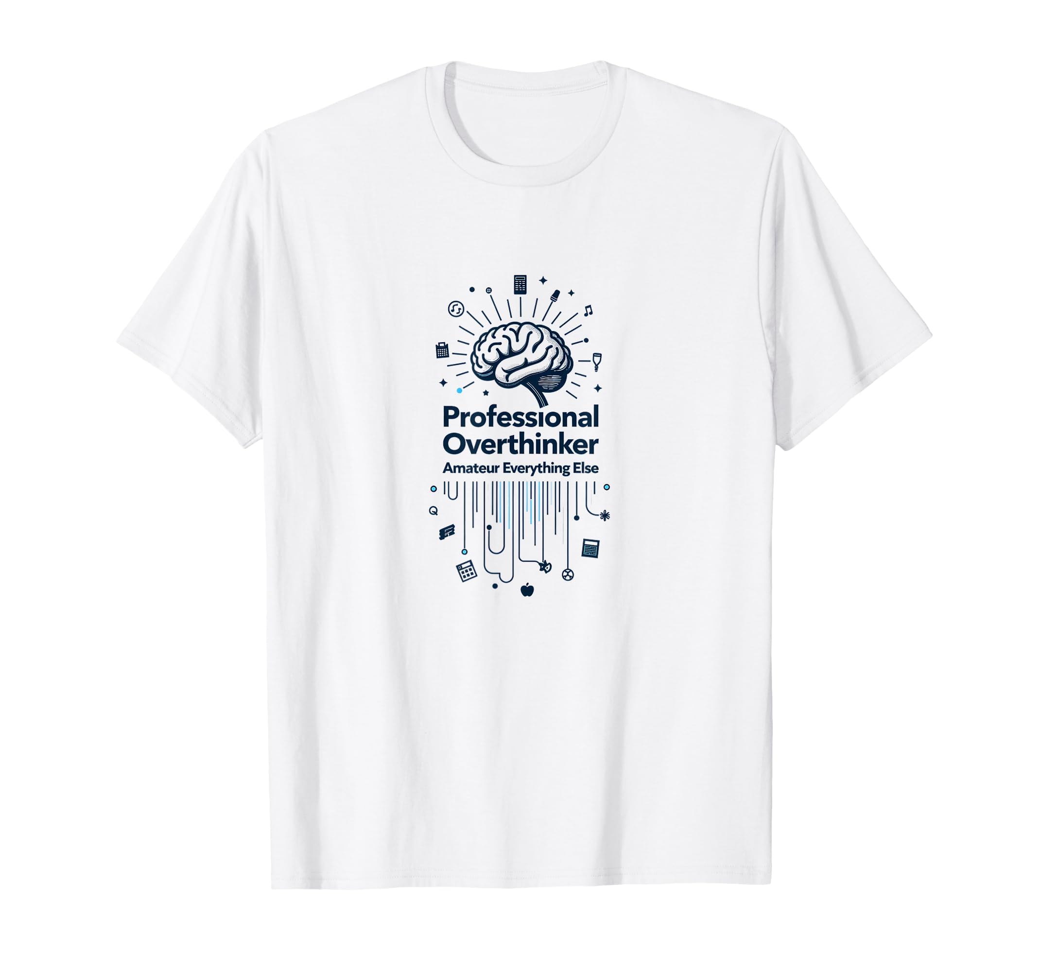 Professional Overthinker Amateur T-Shirt - Casual Everyday Wear Men Women - T-Shirt, Sweatshirt, Hoodie