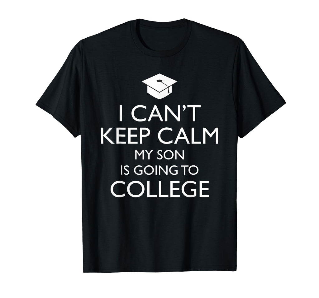 I Cant Keep Calm My Son Is Going To T-Shirt - Trendy Graphic for Adults - T-Shirt, Sweatshirt, Hoodie