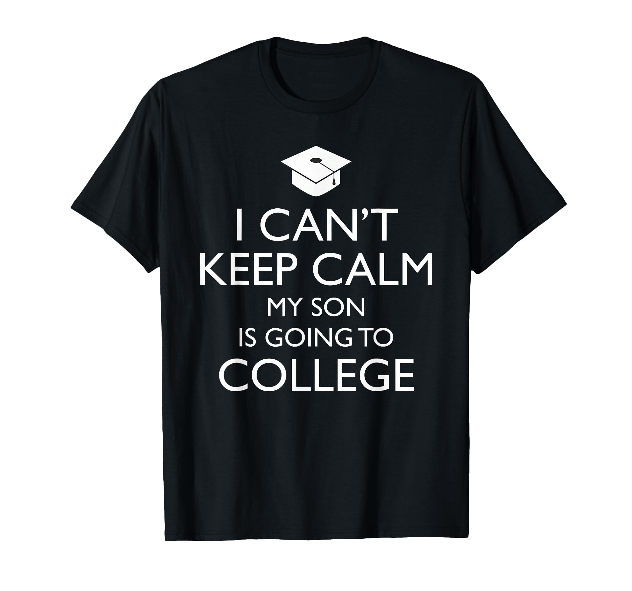 I Cant Keep Calm My Son Is Going To T-Shirt - Trendy Graphic for Adults - T-Shirt, Sweatshirt, Hoodie