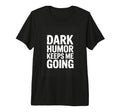 Dark Keeps Me Going Sarcastic Meme T-Shirt - Novelty Apparel for Adults - T-Shirt, Sweatshirt, Hoodie