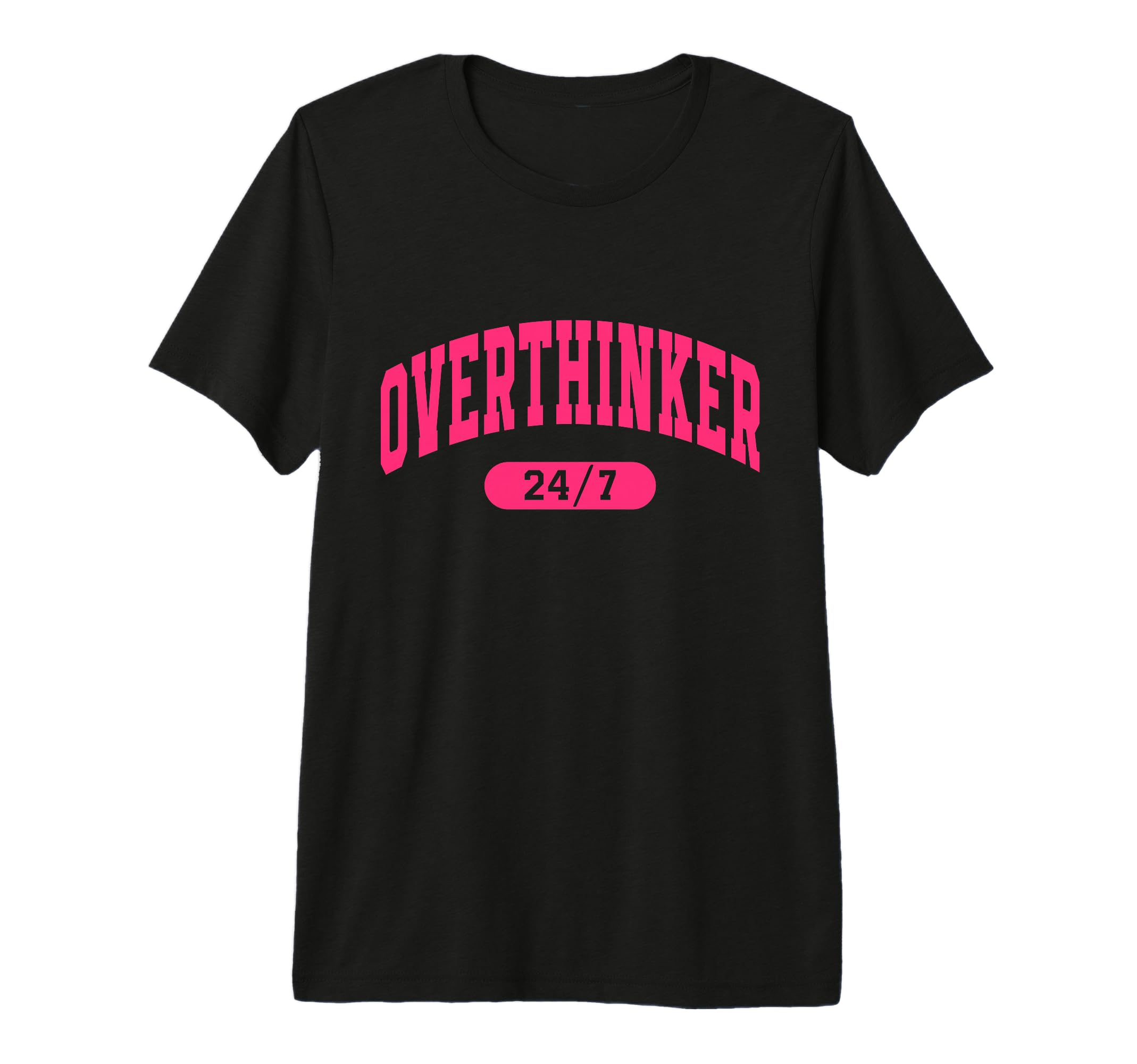 Overthinker 24 7 Motivational Funny Tri T-Shirt - Custom Art Print Unisex - T-Shirt, Sweatshirt, Hoodie