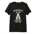 Introverts Club No Meetings Since Ever T-Shirt - Custom Art Print Unisex - T-Shirt, Sweatshirt, Hoodie