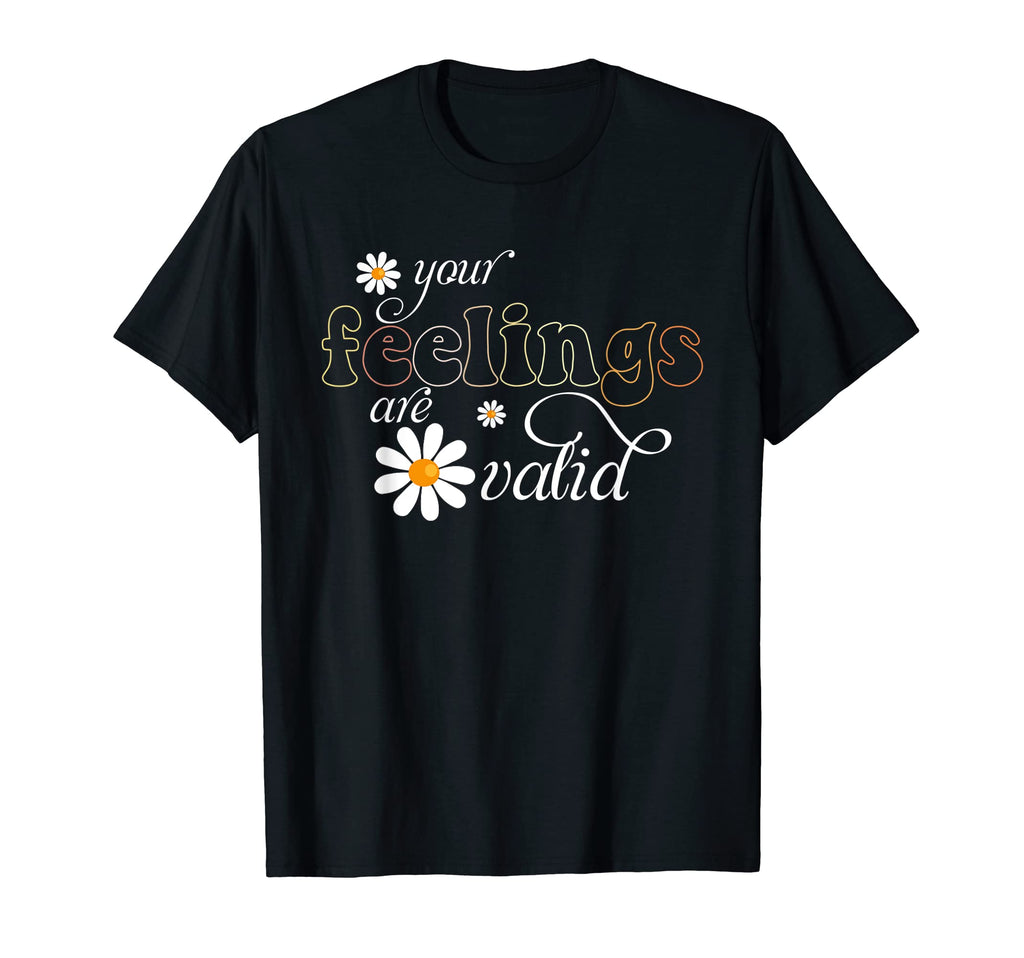 Your Feelings Are Valid Floral Mental T-Shirt - Novelty Apparel Unisex - T-Shirt, Sweatshirt, Hoodie
