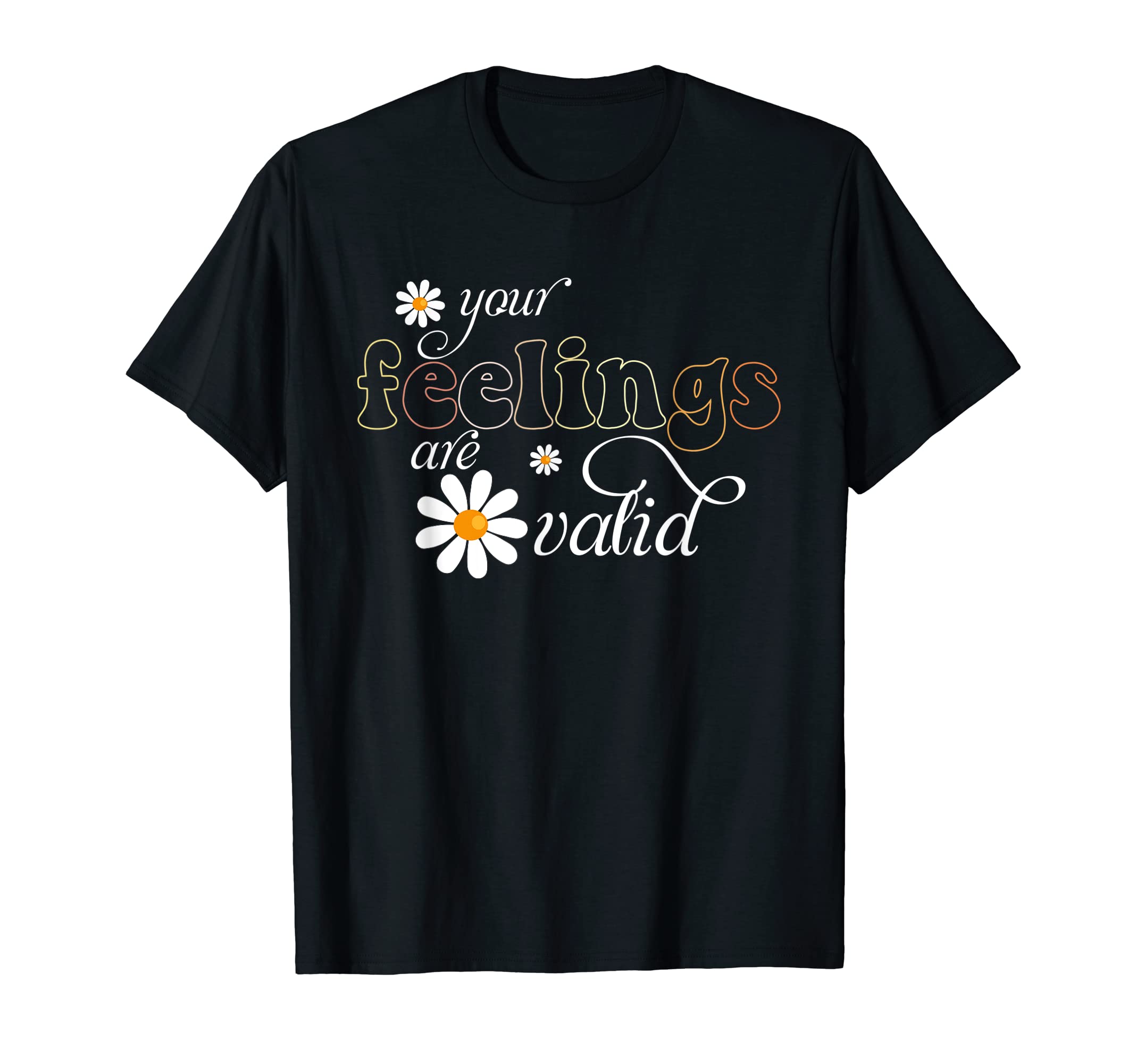 Your Feelings Are Valid Floral Mental T-Shirt - Novelty Apparel Unisex - T-Shirt, Sweatshirt, Hoodie