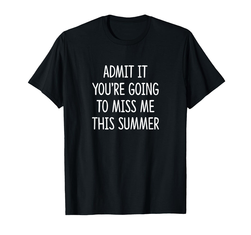 Admit It Youre Going To Miss Me T-Shirt - Fun Novelty Design for Adults - T-Shirt, Sweatshirt, Hoodie