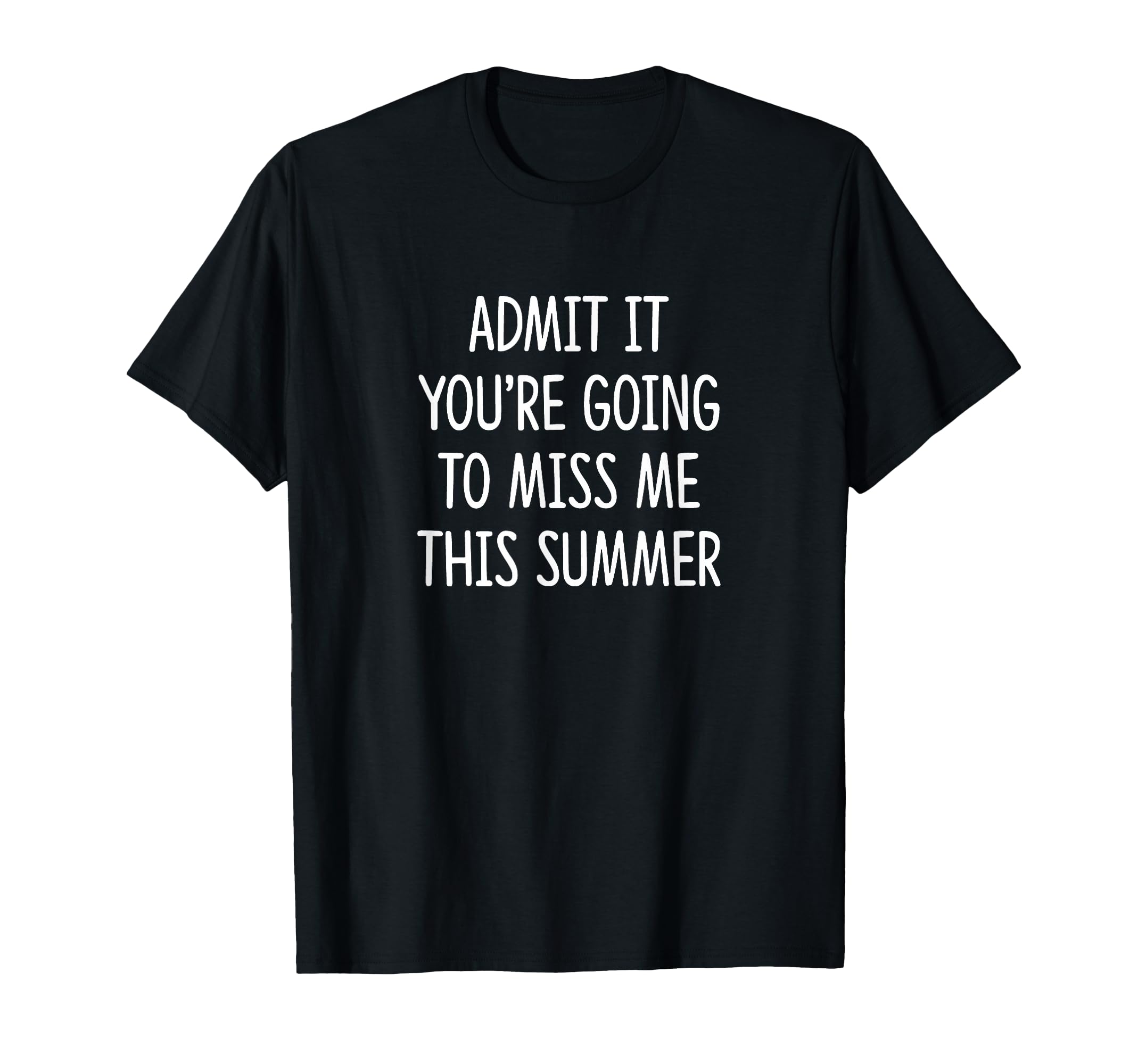 Admit It Youre Going To Miss Me T-Shirt - Fun Novelty Design for Adults - T-Shirt, Sweatshirt, Hoodie