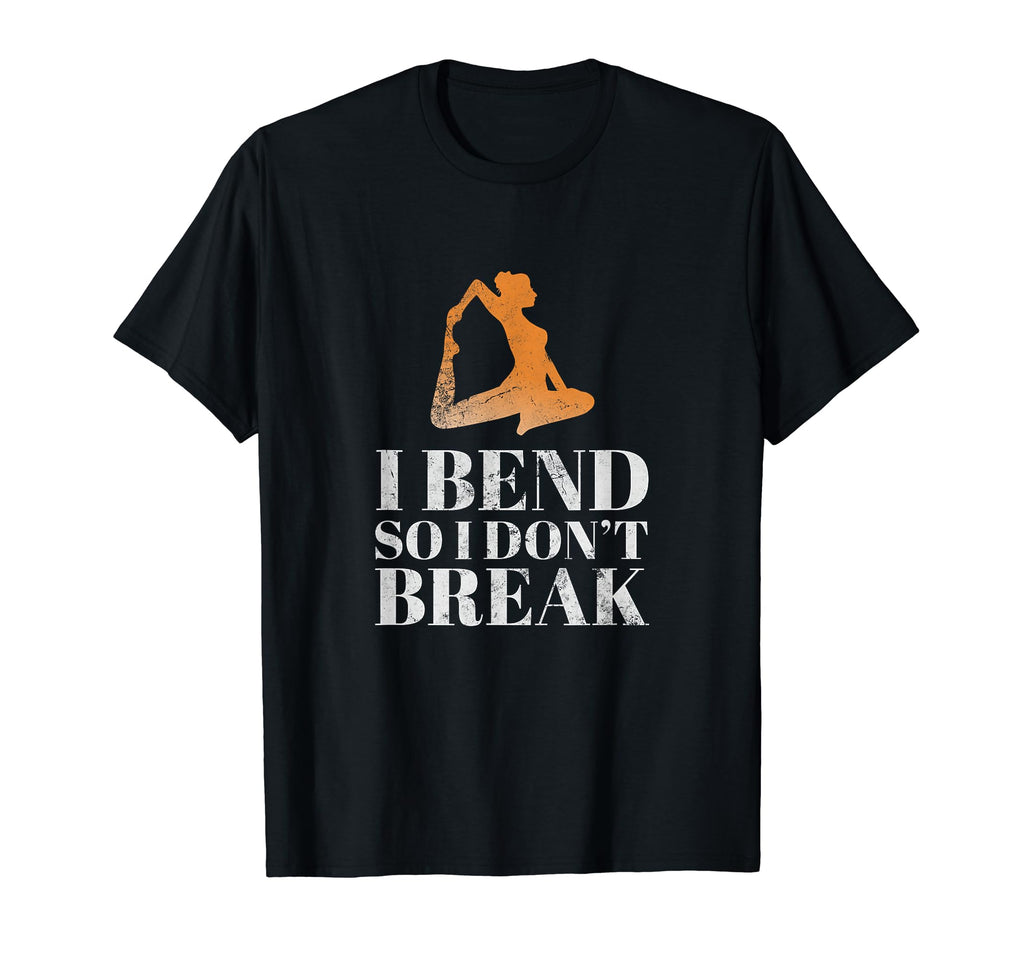 I Bend So I Dont Break Yoga T-Shirt - Streetwear Style for Adults - T-Shirt, Sweatshirt, Hoodie