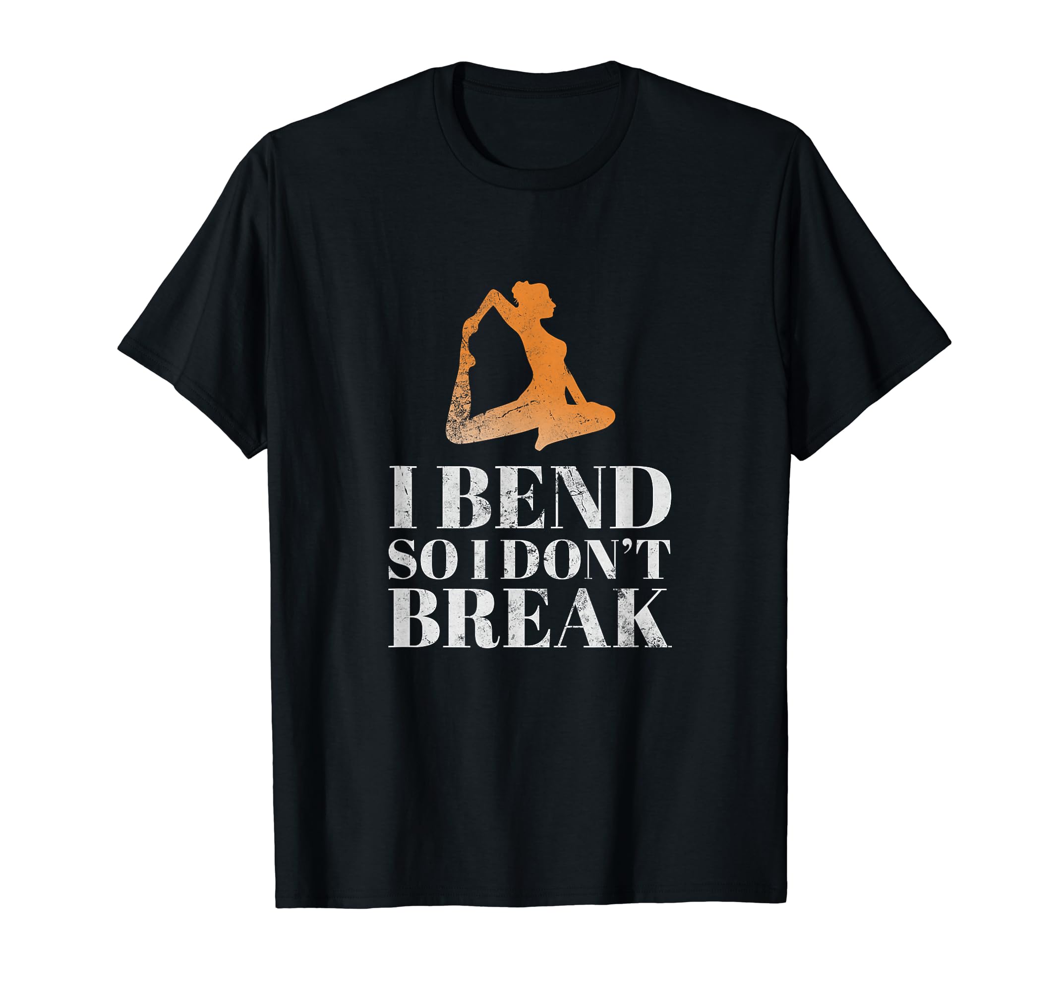 I Bend So I Dont Break Yoga T-Shirt - Streetwear Style for Adults - T-Shirt, Sweatshirt, Hoodie