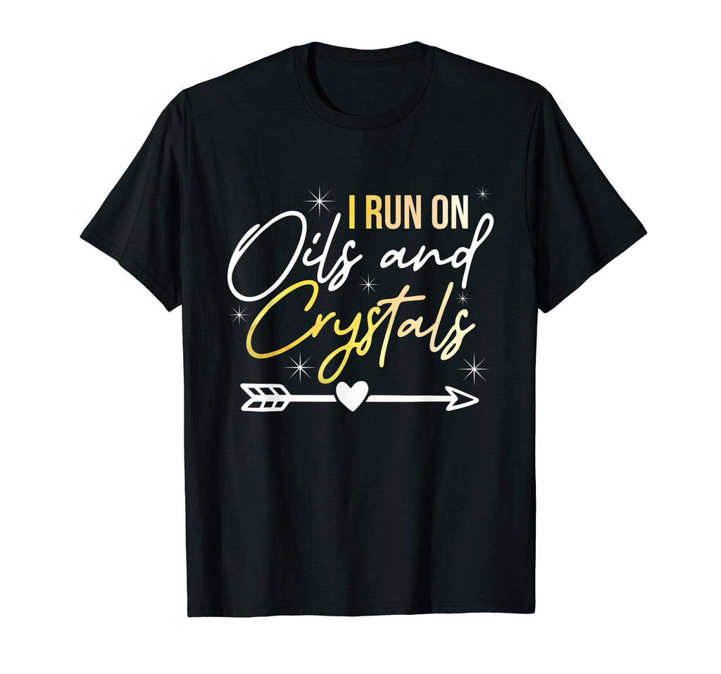 I Run Oils And Crystals Chakras Reiki T-Shirt - Novelty Apparel Unisex - T-Shirt, Sweatshirt, Hoodie