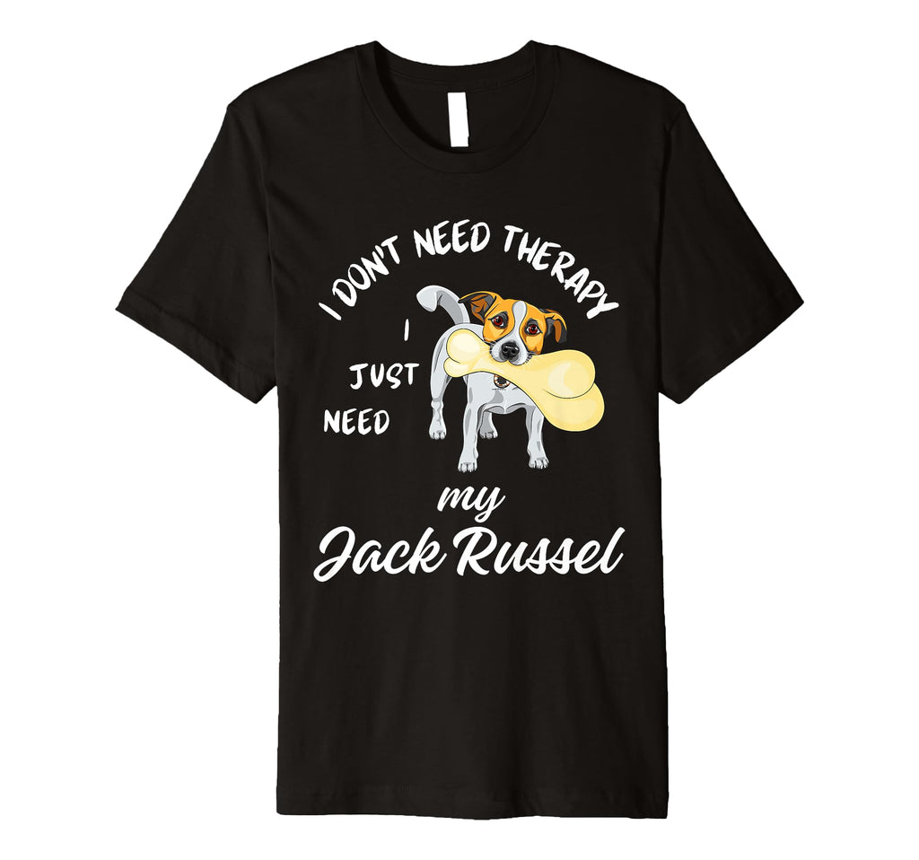 Jack Russel Dog Lover I Just Need My T-Shirt - Trendy Graphic Men Women - T-Shirt, Sweatshirt, Hoodie